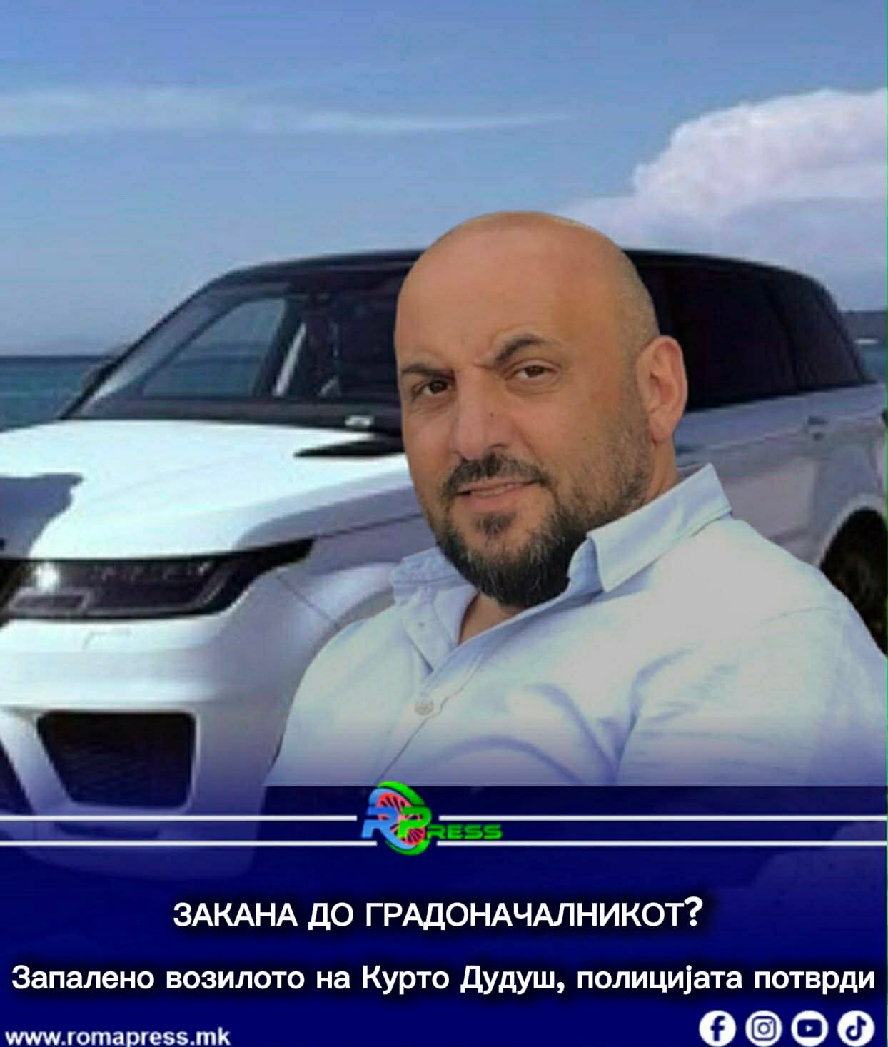 ЗАКАНА ДО ГРАДОНАЧАЛНИКОТ? Запалено возилото на Курто Дудуш, полицијата потврди